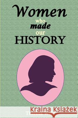 Women Who Made Our History Theresa Wald Jayne Flaagan 9781944410209 Husky Publishing