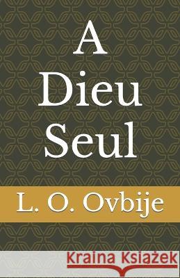 A Dieu Seul L O Ovbije   9781944411138 978-1-944411-13-8