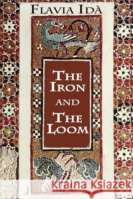 The Iron and The Loom: A Novel of Italy Ida, Flavia 9781944412081 Paper Angel Press