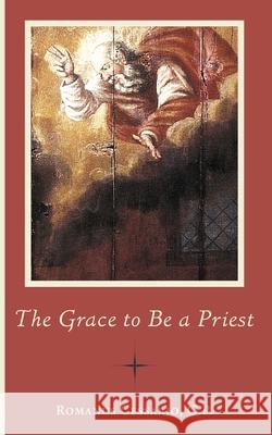 The Grace to Be a Priest Romanus Cessario 9781944418601 Cluny Media