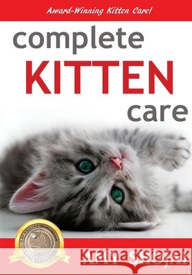 Complete Kitten Care Amy Shojai 9781944423162 Furry Muse Publishing