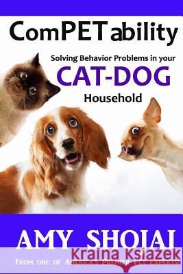 Competability: Solving Behavior Problems in Your Cat-Dog Household Amy Shojai 9781944423254 Furry Muse Publications