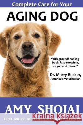 Complete Care for Your Aging Dog Amy Shojai 9781944423261 Furry Muse Publications