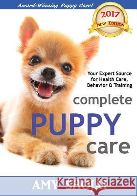 Complete Puppy Care Amy Shojai 9781944423285 Furry Muse Publishing