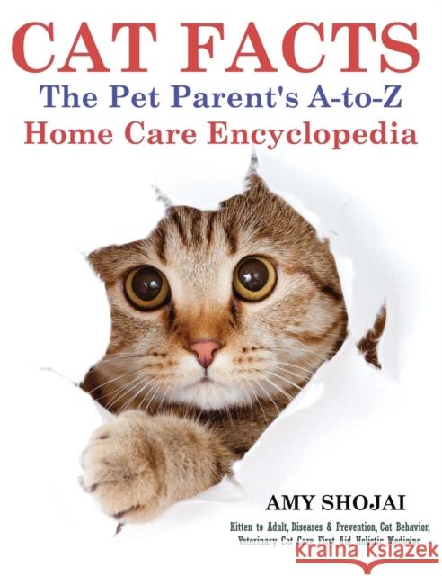 Cat Facts: The Pet Parent's A-to-Z Home Care Encyclopedia Shojai, Amy 9781944423858 Furry Muse Publications