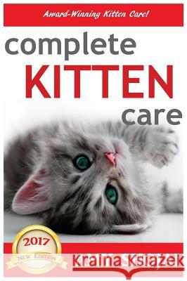 Complete Kitten Care Amy Shojai 9781944423872 Amy Shojai