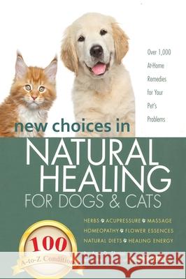 New Choices in Natural Healing for Dogs & Cats: Herbs, Acupressure, Massage, Homeopathy, Flower Essences, Natural Diets, Healing Energy Amy Shojai 9781944423902 Furry Muse Publications
