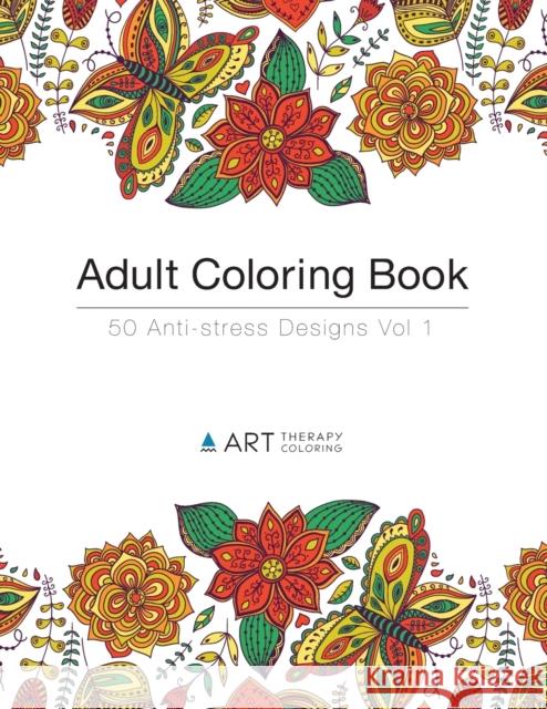 Adult Coloring Book: 50 Anti-stress Designs Art Therapy Coloring 9781944427009 Art Therapy Coloring