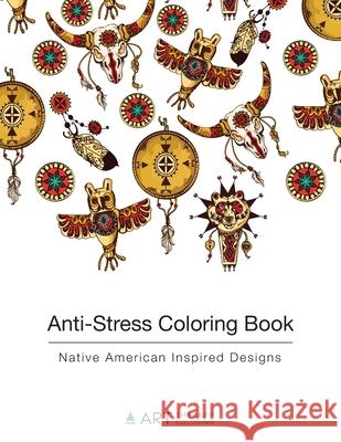 Anti-Stress Coloring Book: Native American Inspired Designs Art Therapy Coloring 9781944427085 Art Therapy Coloring