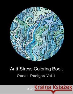 Anti-Stress Coloring Book: Ocean Designs Vol 1 Art Therapy Coloring 9781944427139 Art Therapy Coloring