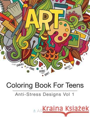 Coloring Book For Teens: Anti-Stress Designs Vol 1 Art Therapy Coloring 9781944427160 Art Therapy Coloring