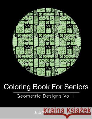 Coloring Book for Seniors: Geometric Designs Vol 1 Art Therapy Coloring 9781944427375