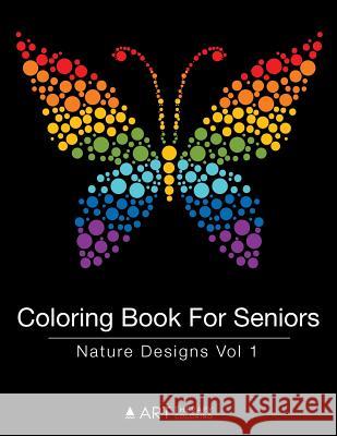 Coloring Book For Seniors: Nature Designs Vol 1 Art Therapy Coloring 9781944427405 Art Therapy Coloring