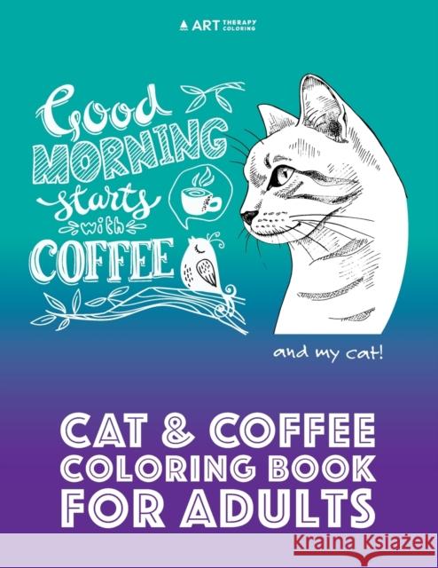 Cat & Coffee Coloring Book For Adults Art Therapy Coloring 9781944427528 Art Therapy Coloring