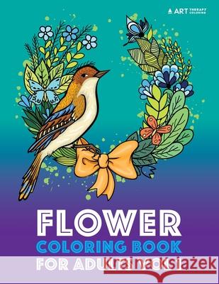 Flower Coloring Book For Adults Vol 1 Art Therapy Coloring 9781944427559 Art Therapy Coloring