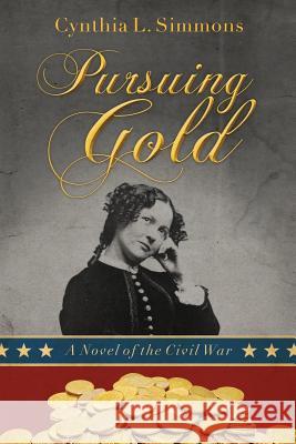 Pursuing Gold: A Novel of the Civil War Cynthia L Simmons, Melinda Martin, Rene Holt 9781944430436 Elk Lake Publishing, Inc.