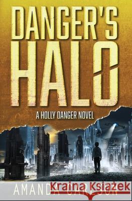 Danger's Halo Amanda Carlson 9781944431174 Amanda Carlson, Inc.