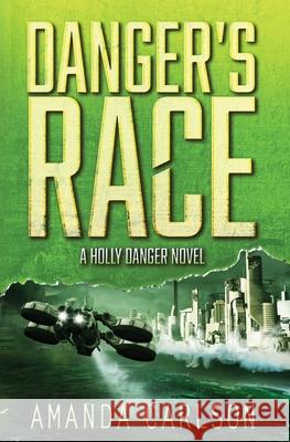 Danger's Race Amanda Carlson 9781944431198 Amanda Carlson, Inc.