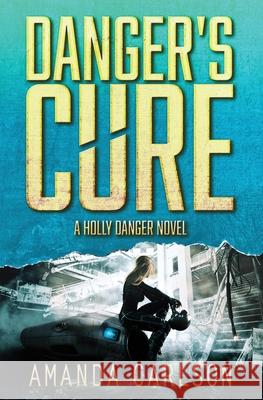 Danger's Cure Amanda Carlson 9781944431204 Amanda Carlson, Inc.