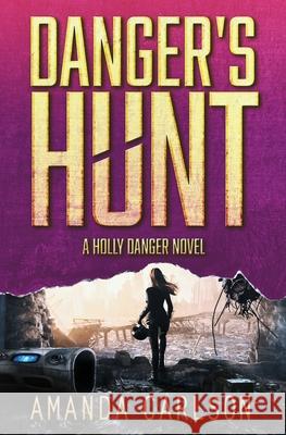 Danger's Hunt Amanda Carlson 9781944431211 Amanda Carlson, Inc.