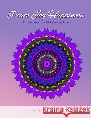 Peace Joy Happiness: An Adult Coloring Book - Empowerment Starlene D. Stewart 9781944432003