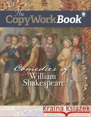 The CopyWorkBook: Comedies of William Shakespeare Christina J. Mugglin Amy M. Edwards 9781944435066 Blue Sky Daisies