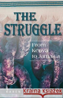 The Struggle: From Kenya to Jamaica Karen Sloan-Brown 9781944440152 Brown Reflections