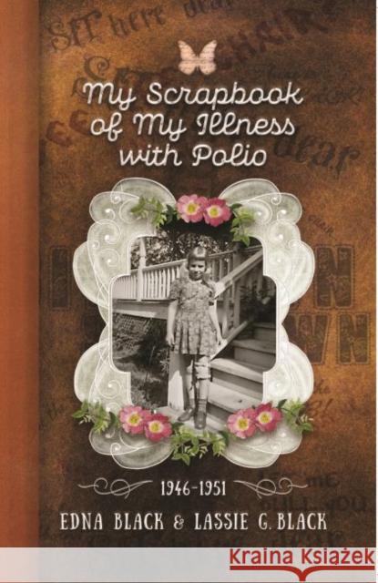 My Scrapbook of My Illness with Polio, 1946-1951 Edna Black Lassie G. Black Nina Stoyan-Rosenzweig 9781944455095 Library Press at Uf