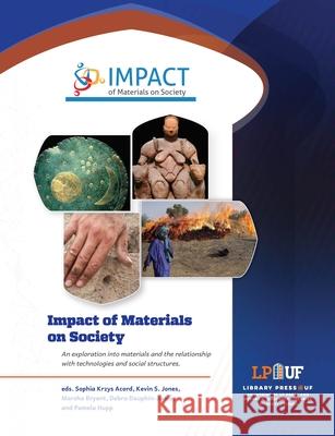 Impact of Materials on Society Sophia Krzys Acord Kevin S. Jones Marsha Bryant 9781944455125