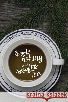 Remote Fishing and Sassafras Tea: Poems Carla Marie Stout 9781944467067 Brighthorse Books