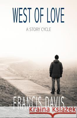 West of Love: A Story Cycle Francis Davis 9781944467074 Brighthorse Books
