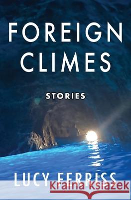 Foreign Climes: Stories Lucy Ferriss 9781944467289 Brighthorse Books