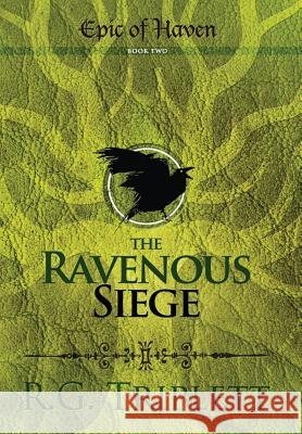 The Ravenous Siege: Epic of Haven Book Two R. G. Triplett Melody Farrell 9781944470036