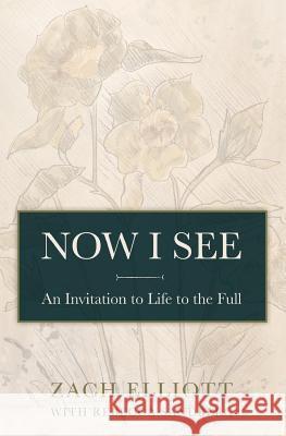 Now I See: An Invitation to Life to the Full Zach Elliott Rebecca Sandberg Melody Farrell 9781944470067 Lost Poet Press