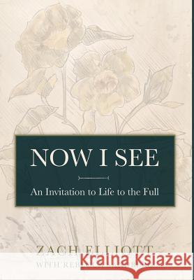 Now I See: An Invitation to Life to the Full Zach Elliott Rebecca Sandberg Melody Farrell 9781944470074 Lost Poet Press