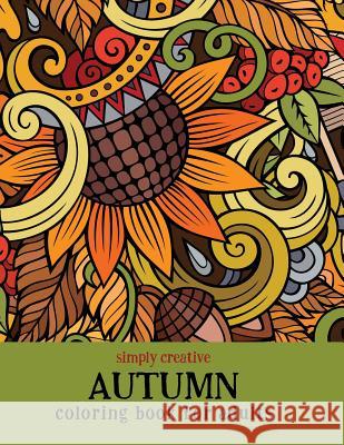 Simply Creative Autumn Coloring Book for Adults Lynne Dempsey 9781944474058 Simply Creative