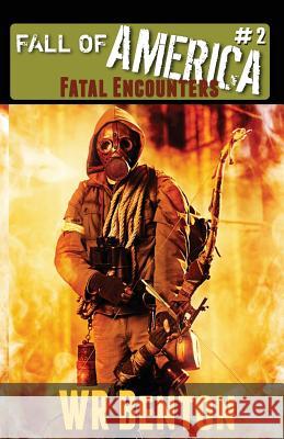 The Fall of America: Book 2: Fatal Encounters W R Benton 9781944476564 Loose Cannon