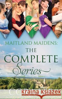 Maitland Maidens: The Complete Series Cora Lee 9781944477332 More Than Words Press