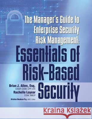 Manager's Guide to Enterprise Security Risk Management: Essentials of Risk-Based Security Brian J Allen, Rachelle Loyear, Kristen Noakes-Fry 9781944480523