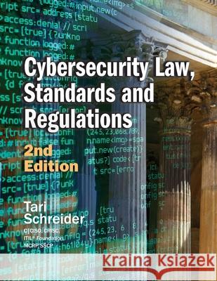 Cybersecurity Law, Standards and Regulations: 2nd Edition Tari Schreider 9781944480561 Rothstein Publishing