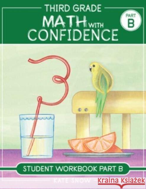 Third Grade Math with Confidence Student Workbook Part B Kate Snow Itamar Katz 9781944481315 Well-Trained Mind Press