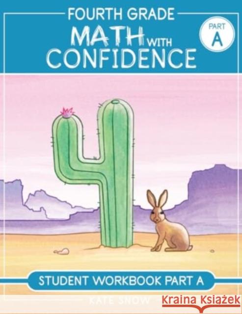 Fourth Grade Math with Confidence Student Workbook A Kate Snow 9781944481520