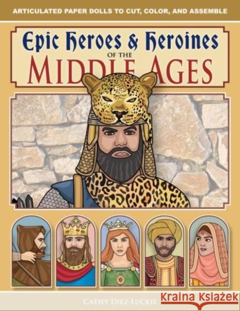 Epic Heroes & Heroines of the Middle Ages Cathy Diez-Luckie 9781944481582 Well-Trained Mind Press