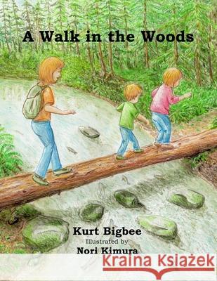 A Walk in the Woods Nori Kimura Kurt Bigbee 9781944483289 Greentree Publishers