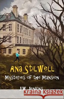 Ana Stilwell Mysteries of the Mansion J. W. Jenkins 9781944483302 Greentree Publishers