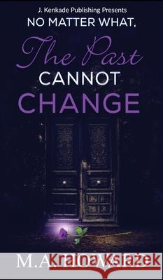No Matter What, The Past Cannot Change Marianne Maronay 9781944486570