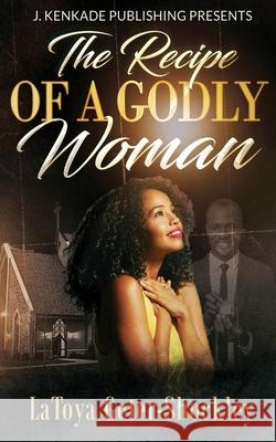 The Recipe of a Godly Woman Latoya Geter-Shockley 9781944486709