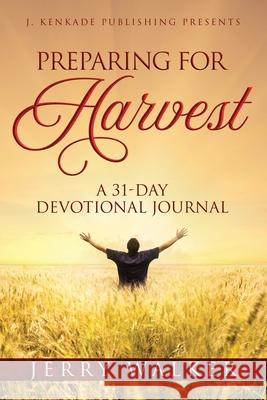 Preparing for Harvest Jerry Walker 9781944486730 J. Kenkade Publishing