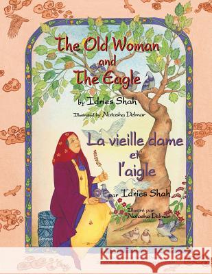 The Old Woman and the Eagle -- La vieille dame et l'aigle: English-French Edition Shah, Idries 9781944493875 Hoopoe Books