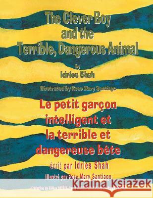 The Clever Boy and the Terrible Dangerous Animal -- Le petit garçon intelligent et la terrible et dangereuse bête: English-French Edition Shah, Idries 9781944493899 Hoopoe Books